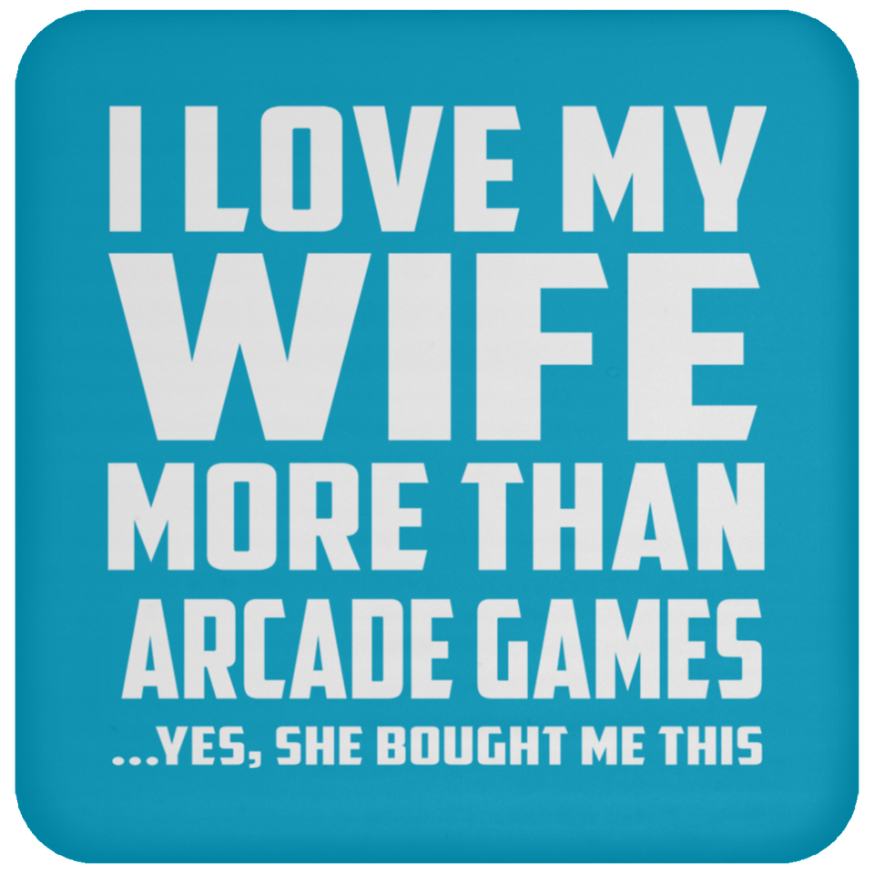 I Love My Wife More Than Arcade Games - Drink Coaster