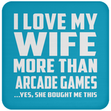 I Love My Wife More Than Arcade Games - Drink Coaster