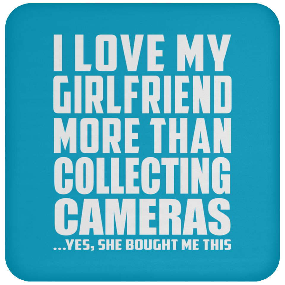 I Love My Girlfriend More Than Collecting Cameras - Coaster