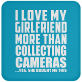I Love My Girlfriend More Than Collecting Cameras - Coaster