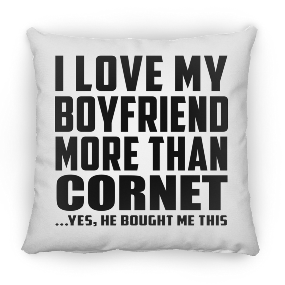 I Love My Boyfriend More Than Cornet - Throw Pillow