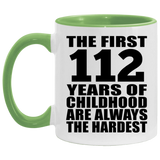 112th Birthday First 112 Years of Childhood Are The Hardest - 11oz Accent Mug Green
