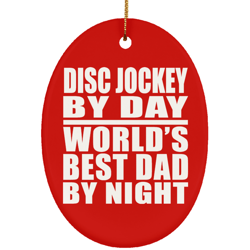 Disc Jockey By Day World's Best Dad By Night - Oval Ornament