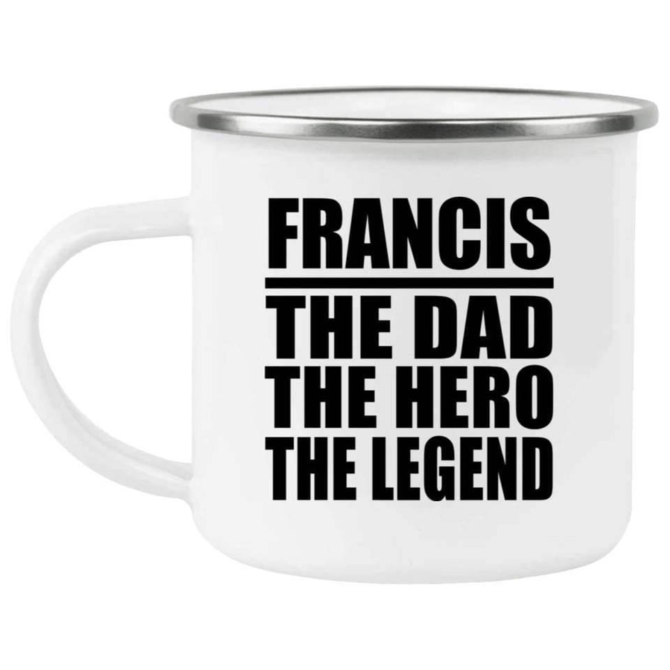 Francis The Dad The Hero The Legend - 12oz Camping Mug