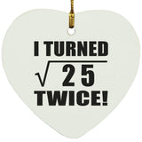 10th Birthday I Turned Square Root of 25 Twice - Heart Ornament