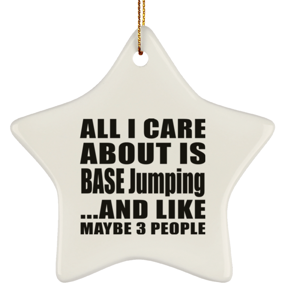 All I Care About Is BASE Jumping - Star Ornament