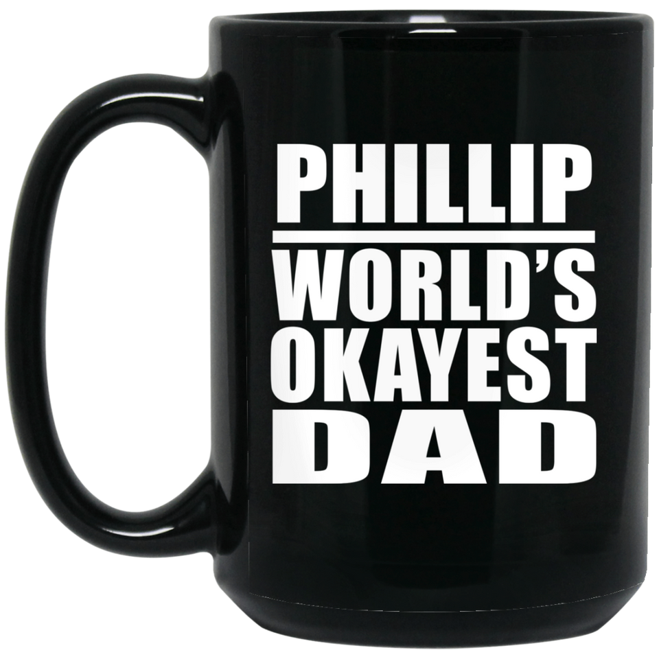 Phillip World's Okayest Dad - 15 Oz Coffee Mug Black