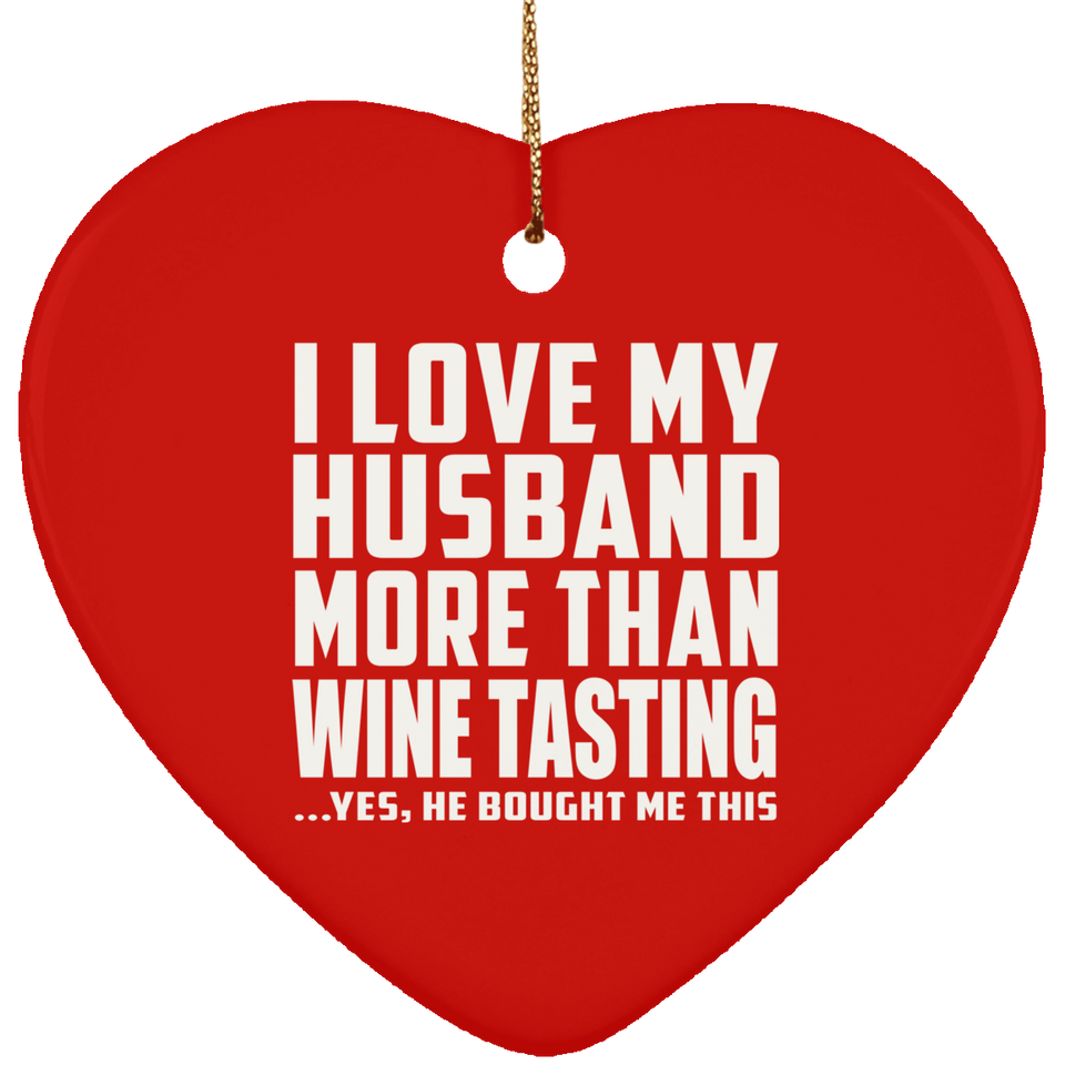 I Love My Husband More Than Wine Tasting - Heart Ornament