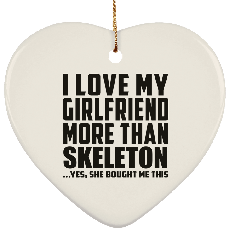 I Love My Girlfriend More Than Skeleton - Heart Ornament