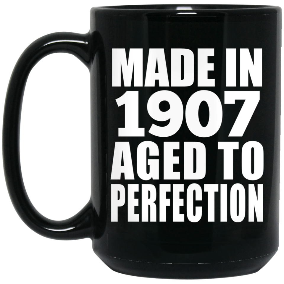 117th Birthday Made In 1907 Aged To Perfection - 15oz Coffee Mug Black