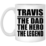 Travis The Dad The Hero The Legend - 11 Oz Coffee Mug
