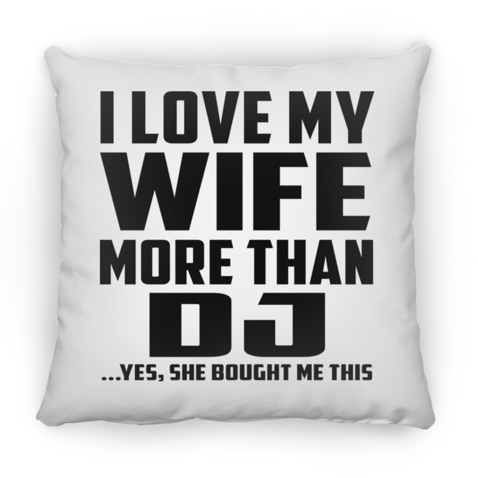 I Love My Wife More Than DJ - Throw Pillow