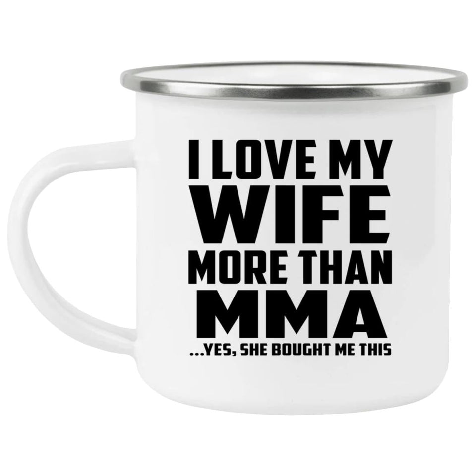I Love My Wife More Than MMA - 12oz Camping Mug