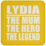 Lydia The Mum The Hero The Legend - Drink Coaster