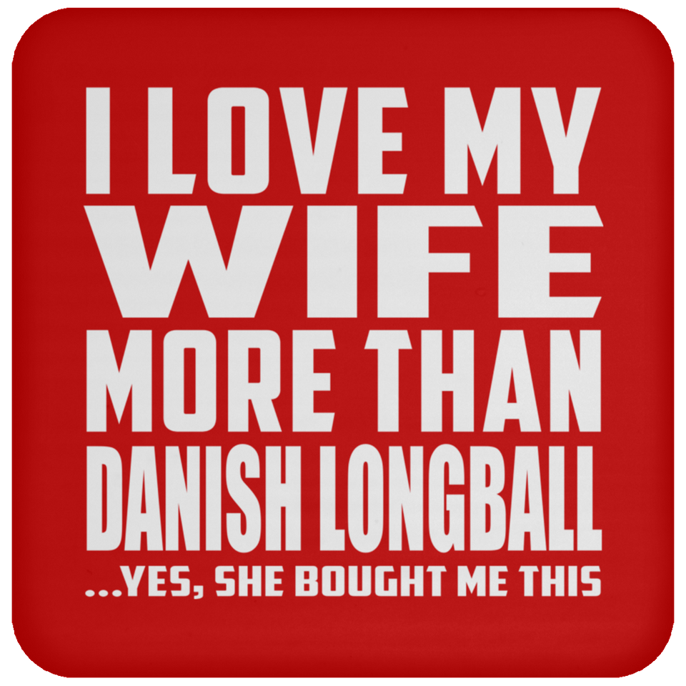 I Love My Wife More Than Danish Longball - Drink Coaster