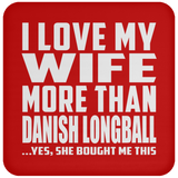 I Love My Wife More Than Danish Longball - Drink Coaster
