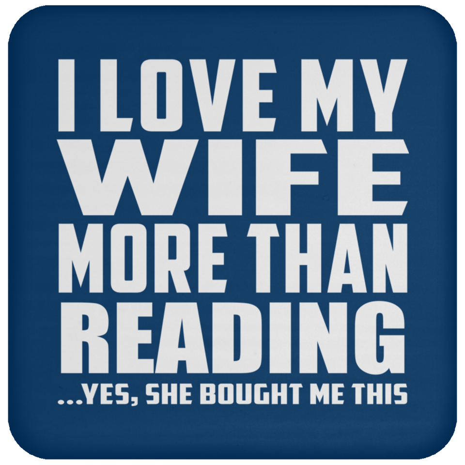 I Love My Wife More Than Reading - Drink Coaster