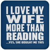 I Love My Wife More Than Reading - Drink Coaster