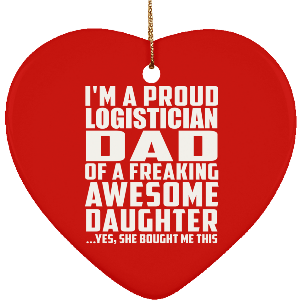 Proud Logistician Dad Of Awesome Daughter - Heart Ornament