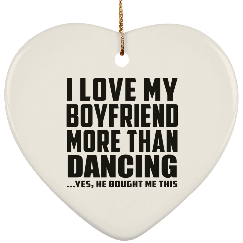 I Love My Boyfriend More Than Dancing - Heart Ornament