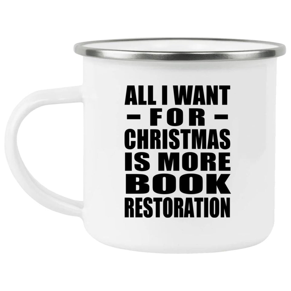 All I Want For Christmas Is More Book Restoration - 12oz Camping Mug