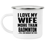 I Love My Wife More Than Badminton - 12oz Camping Mug