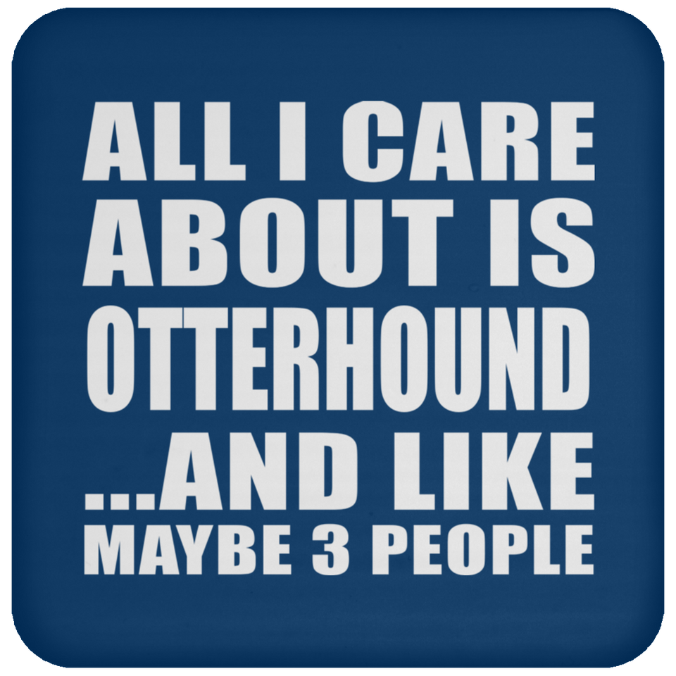 All I Care About Is Otterhound - Drink Coaster