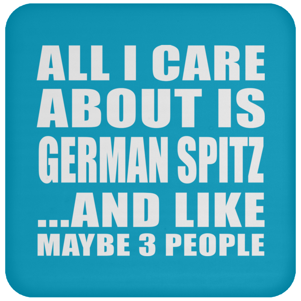 All I Care About Is German Spitz - Drink Coaster
