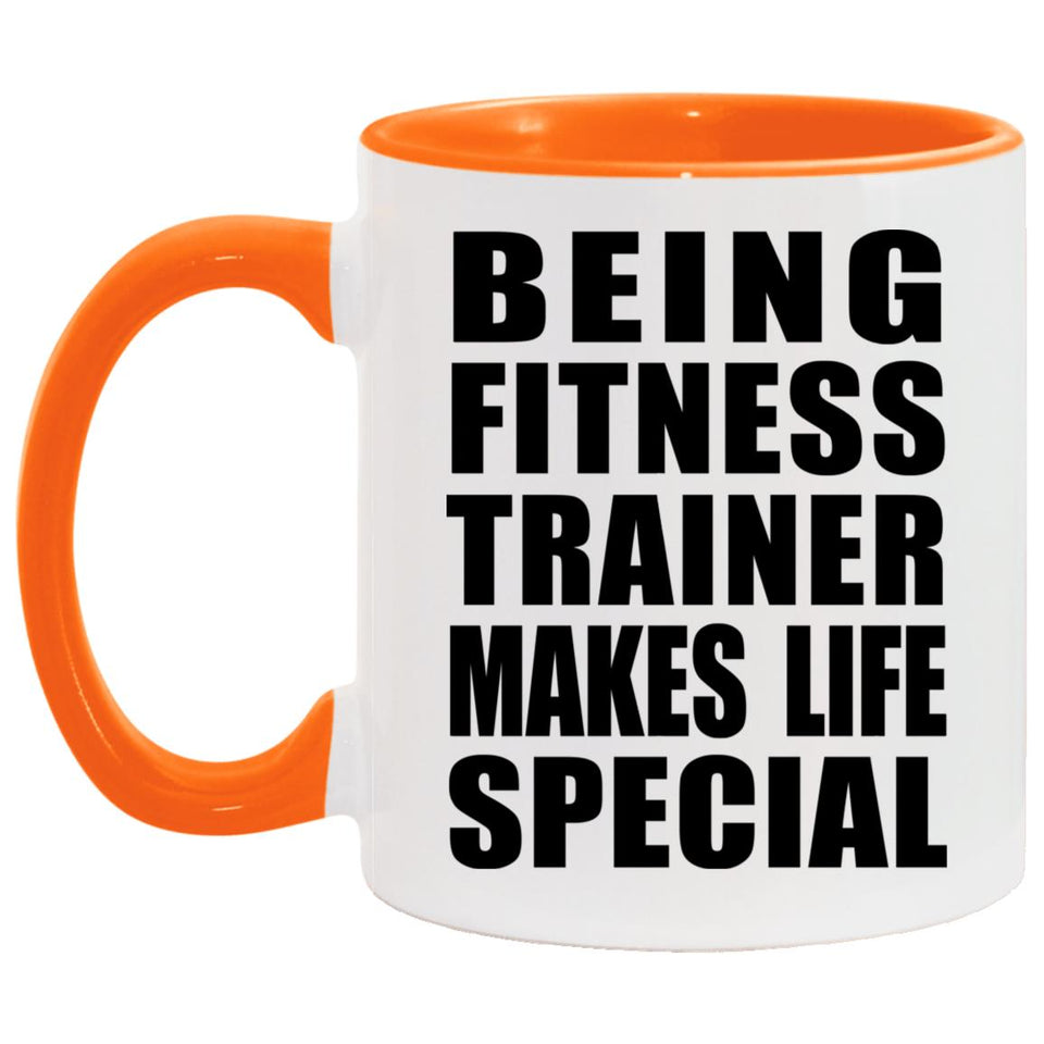 Being Fitness Trainer Makes Life Special - 11oz Accent Mug Orange