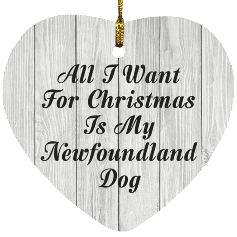 All I Want For Christmas Is My Newfoundland Dog - Heart Ornament F