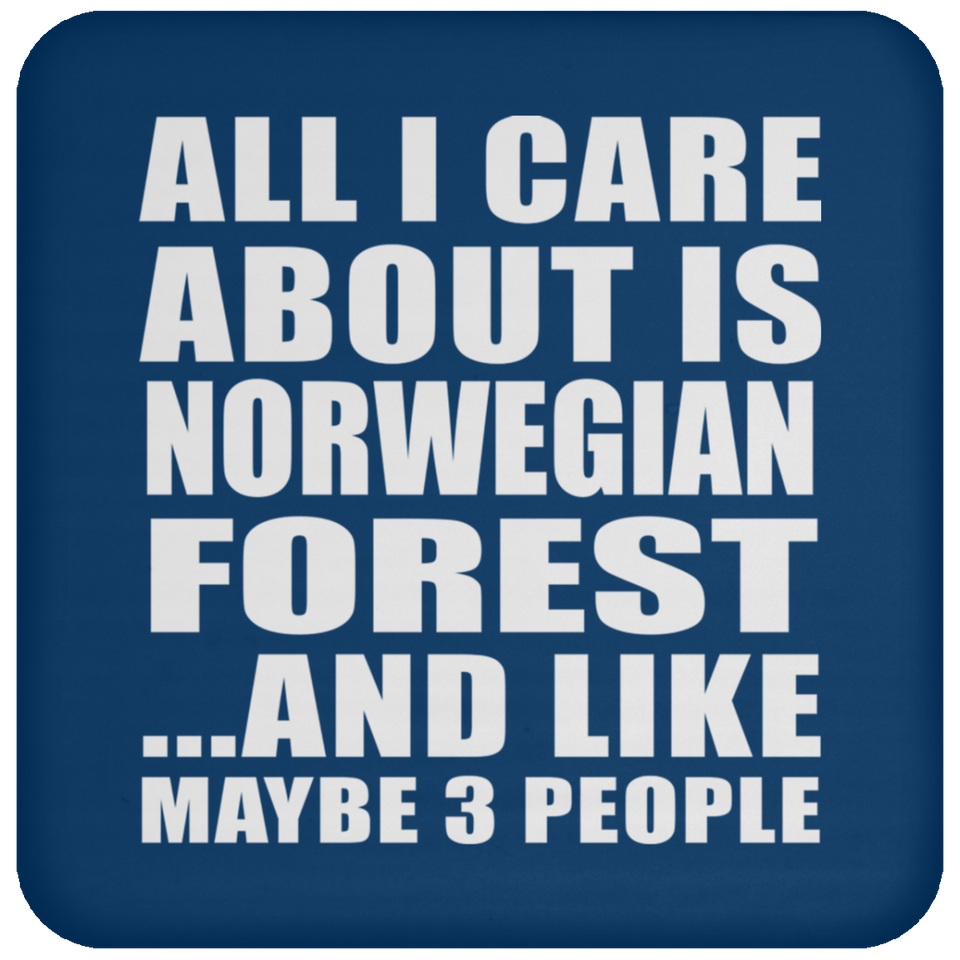All I Care About Is Norwegian Forest - Drink Coaster