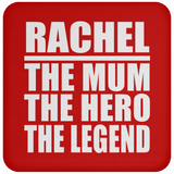 Rachel The Mum The Hero The Legend - Drink Coaster