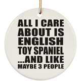 All I Care About Is English Toy Spaniel - Circle Ornament