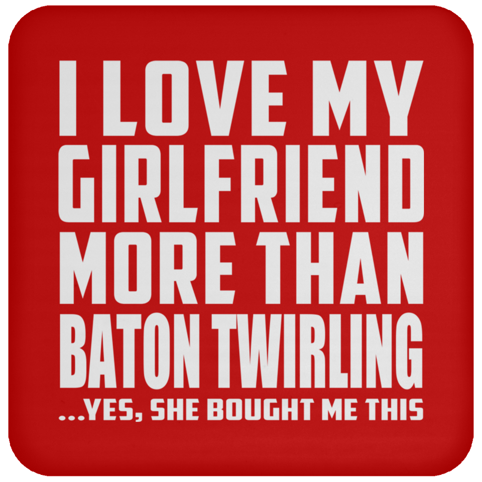 I Love My Girlfriend More Than Baton Twirling - Drink Coaster
