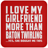 I Love My Girlfriend More Than Baton Twirling - Drink Coaster