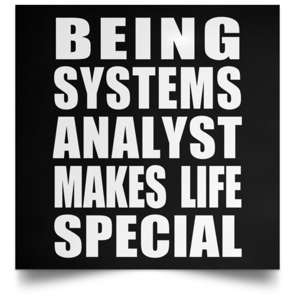 Being Systems Analyst Makes Life Special - Poster Square