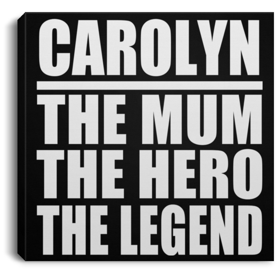Carolyn The Mum The Hero The Legend - Canvas Square