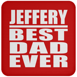 Jeffery Best Dad Ever - Drink Coaster