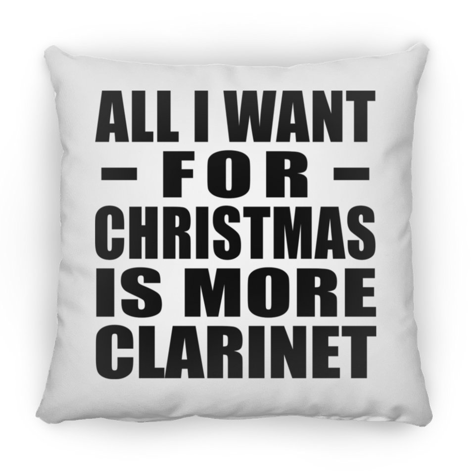 All I Want For Christmas Is More Clarinet - Throw Pillow