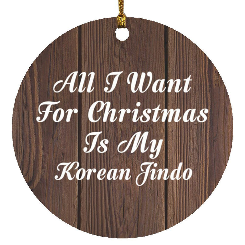 All I Want For Christmas Is My Korean Jindo - Circle Ornament D