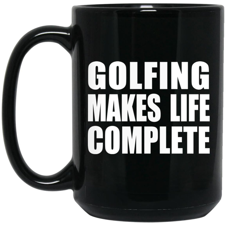 Golfing Makes Life Complete - 15oz Coffee Mug Black