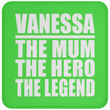 Vanessa The Mum The Hero The Legend - Drink Coaster