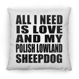 All I Need Is Love And My Polish Lowland Sheepdog - Throw Pillow