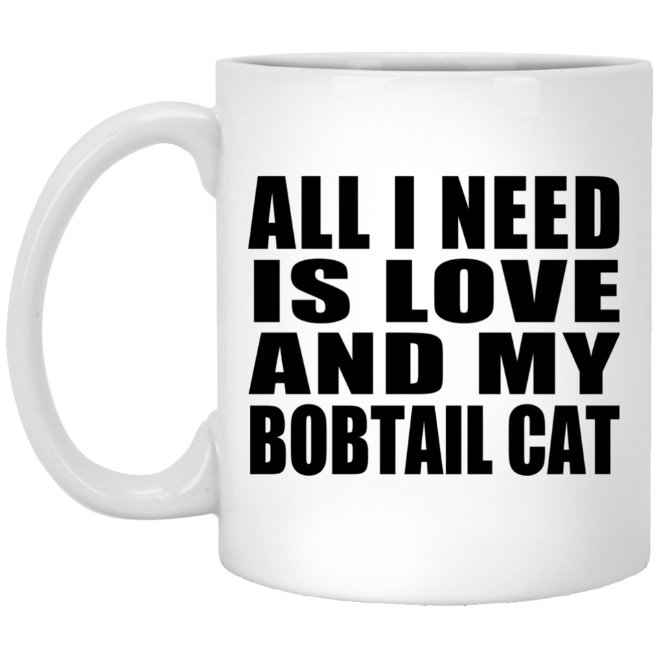 All I Need Is Love And My Bobtail Cat - 11 Oz Coffee Mug
