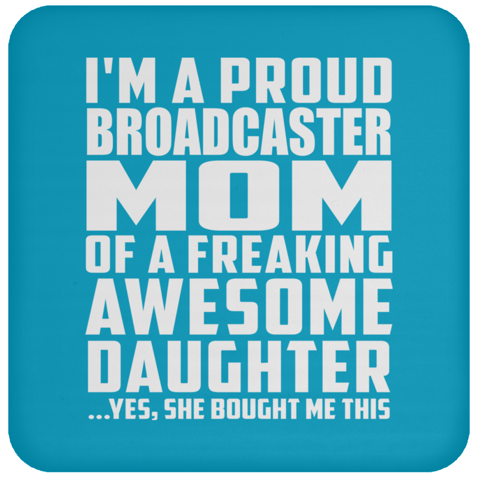 Proud Broadcaster Mom Of Awesome Daughter - Drink Coaster