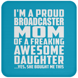 Proud Broadcaster Mom Of Awesome Daughter - Drink Coaster
