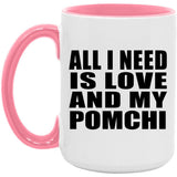 All I Need Is Love And My Pomchi - 15oz Accent Mug Pink