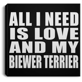 All I Need Is Love And My Biewer Terrier - Canvas Square