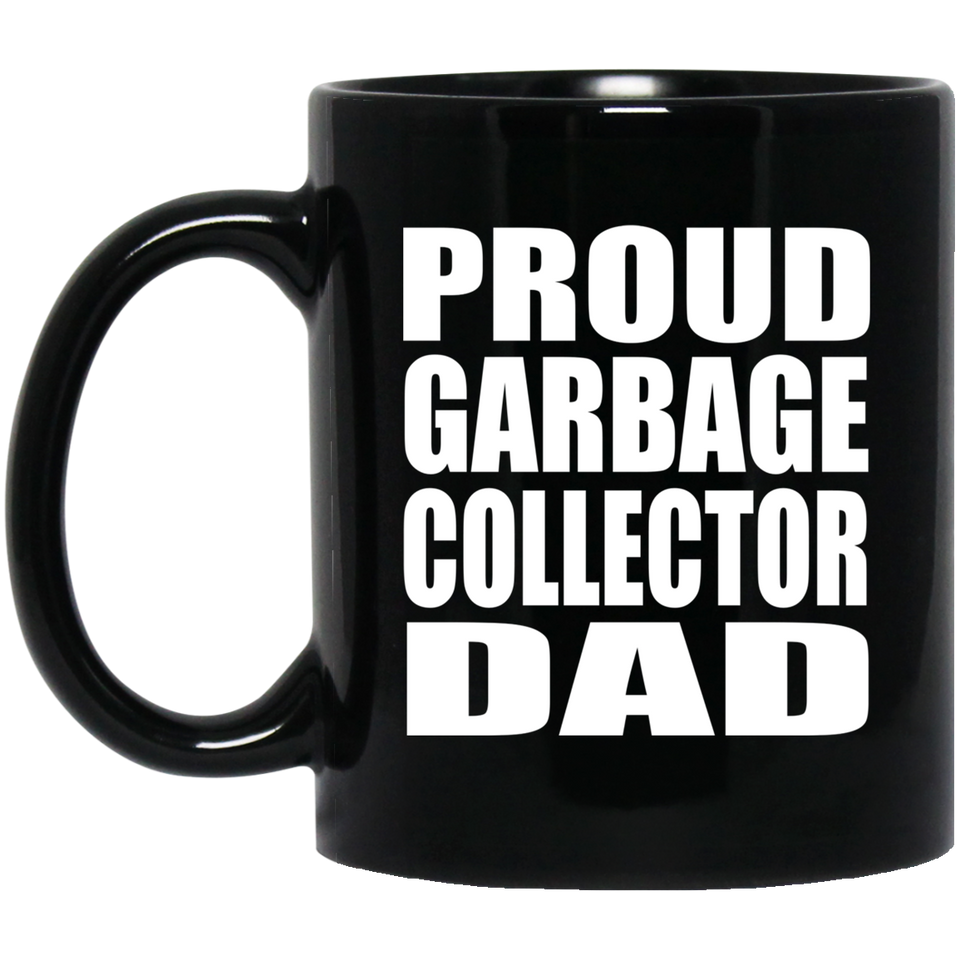 Proud Garbage Collector Dad - 11oz Coffee Mug Black