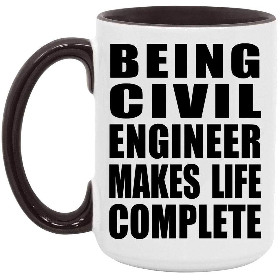 Being Civil Engineer Makes Life Complete - 15oz Accent Mug Black